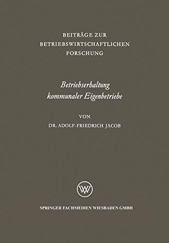 Betriebserhaltung kommunaler Eigenbetriebe: Unter Besonderer Berücksichtigung Der Gas- Und Elektrizitätsversorgung (Beiträge Zur ... Forschung, 20, Band 20)