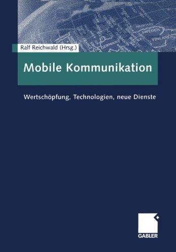 Mobile Kommunikation. Wertschöpfung, Technologien, neue Dienste.