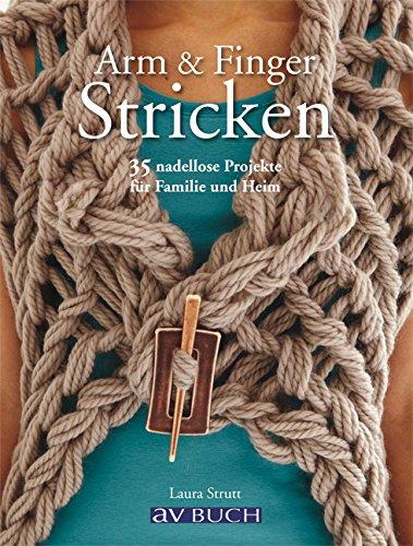 Arm & Finger Stricken: 35 nadellose Projekte für Familie und Heim (avBuch im Cadmos Verlag)