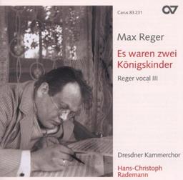 Max Reger: Es waren zwei Königskinder (Reger Vokal Vol. 3)