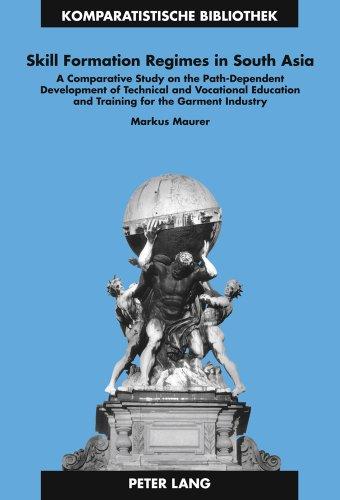 Skill Formation Regimes in South Asia: A Comparative Study on the Path-Dependent Development of Technical and Vocational Education and Training for the Garment Industry (Komparatistische Bibliothek)