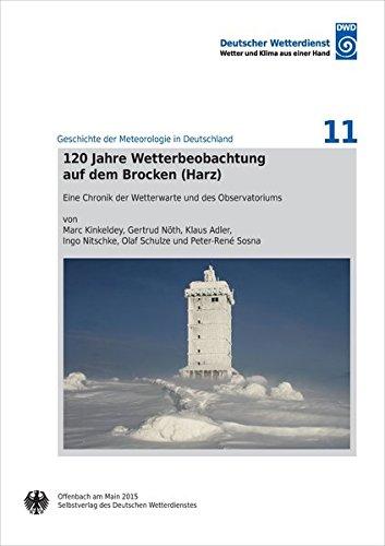 120 Jahre Wetterbeobachtung auf dem Brocken (Harz): eine Chronik der Wetterwarte und des Observatoriums (Geschichte der Meteorologie in Deutschland)