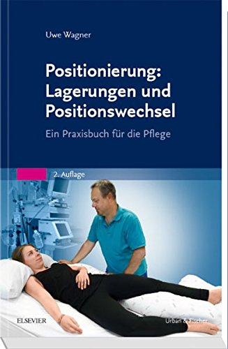 Positionierung: Lagerungen und Positionswechsel: Ein Praxisbuch für die Pflege