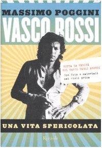 Vasco Rossi. Una vita spericolata. Ediz. illustrata