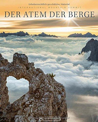 Der Atem der Berge: Bildband Fotografie - Alpen, Achttausender und Gipfel aller Kontinente. Die besten Bilder des weltweiten IMS Fotowettbewerbs. Mit Text des Bergfotografen Robert Bösch.