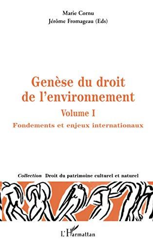 Genèse du droit de l'environnement. Vol. 1. Fondements et enjeux internationaux