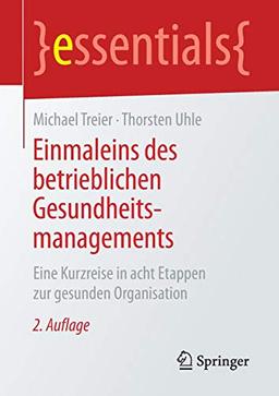 Einmaleins des betrieblichen Gesundheitsmanagements: Eine Kurzreise in acht Etappen zur gesunden Organisation (essentials)