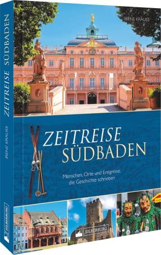 Regionalgeschichte – Zeitreise Südbaden: Menschen, Orte und Ereignisse, die Geschichte schrieben.