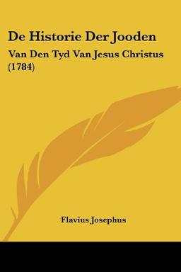 De Historie Der Jooden: Van Den Tyd Van Jesus Christus (1784)