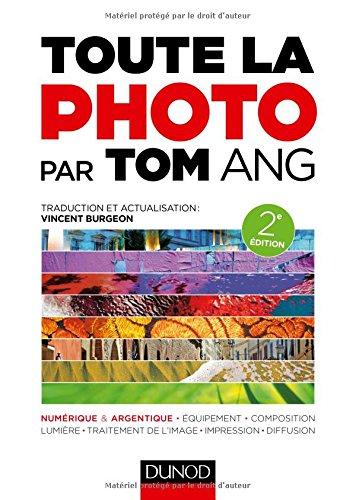 Toute la photo par Tom Ang : numérique & argentique, équipement, composition, lumière, traitement de l'image, impression, diffusion