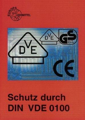 Schutz durch DIN VDE 0100: Lehrbuch zu den Lernfeldern Elektrische Installationen, Elektroenergieversorgung und Sicherheit von Betriebsmitteln