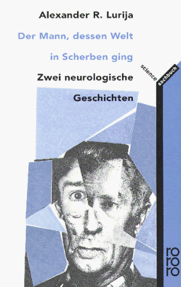 Der Mann, dessen Welt in Scherben ging. Zwei neurologische Geschichten