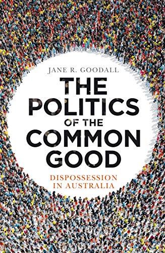 The Politics of the Common Good: Dispossession in Australia