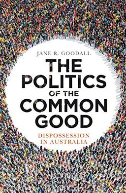 The Politics of the Common Good: Dispossession in Australia