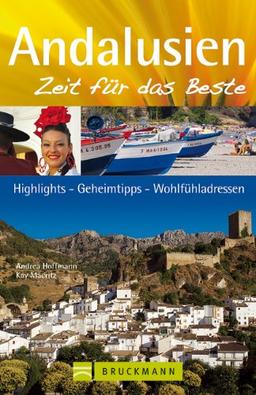 Reiseführer Andalusien - Zeit für das Beste: Highlights, Geheimtipps und Wohlfühladressen in Südspanien. Mit Sevilla, Malaga, Cordoba, Cadiz, Granada, ... Highlights, Geheimtipps, Wohlfühladressen