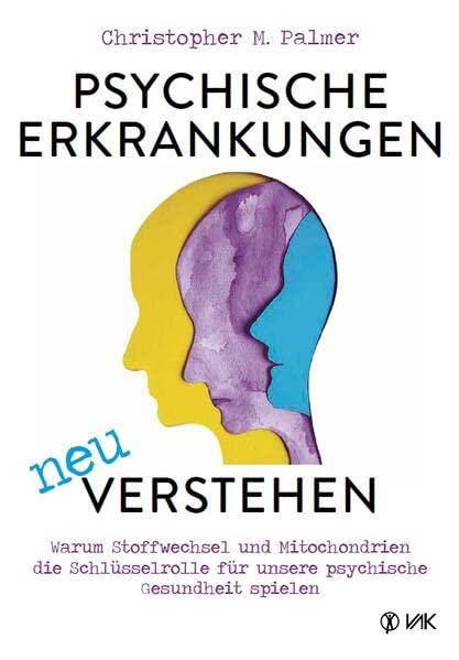 Psychische Erkrankungen neu verstehen: Warum Stoffwechsel und Mitochondrien die Schlüsselrolle für unsere psychische Gesundheit spielen