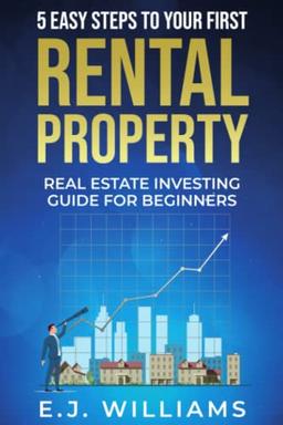 5 Easy Steps to Your First Rental Property: Real Estate Investing Guide for Beginners