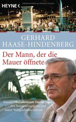 Der Mann, der die Mauer öffnete: Warum Oberstleutnant Harald Jäger den Befehl verweigerte und damit Weltgeschichte schrieb