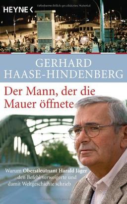 Der Mann, der die Mauer öffnete: Warum Oberstleutnant Harald Jäger den Befehl verweigerte und damit Weltgeschichte schrieb