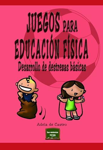 Juegos para educación física: Desarrollo de destrezas básicas (Herramientas, Band 11)