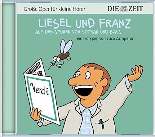 Liesel und Franz - auf den Spuren von Sopran und Bass Die ZEIT-Edition: Hörspiel mit Opernmusik - Große Oper für kleine Hörer