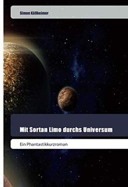 Mit Sortan Limo durchs Universum: Ein Phantastikkurzroman