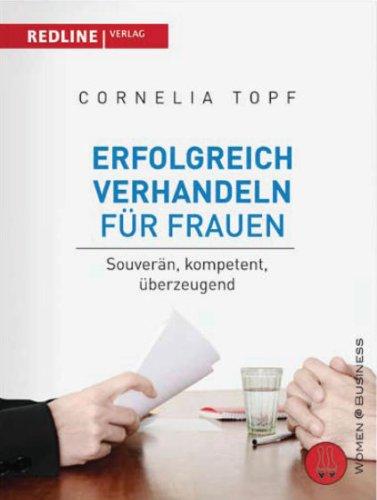 Erfolgreich verhandeln für Frauen: Souverän, kompetent, überzeugend