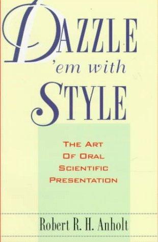 Dazzle 'Em With Style: The Art of Oral Scientific Presentation: Introduction to the Art of Oral Scientific Communication