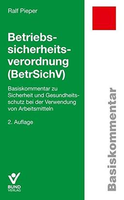 Betriebssicherheitsverordnung: Basiskommentar zu Sicherheit und Gesundheitsschutz bei der Verwendung von Arbeitsmitteln (Basiskommentare)