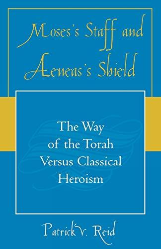 Moses' Staff and Aeneas' Shield: The Way of the Torah Versus Classical Heroism