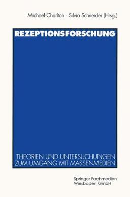 Rezeptionsforschung: Theorien und Untersuchungen zum Umgang mit Massenmedien (German Edition)