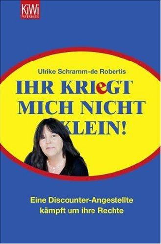 Ihr kriegt mich nicht klein!: Eine Discounter-Angestellte kämpft um ihre Rechte