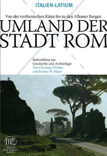 Umland der Stadt Rom: Von der tyrrhenischen Küste bis zu den Albaner Bergen (Kulturfuhrer Zur Geschichte Und Archaologie)