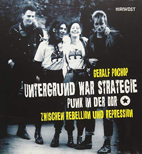 Untergrund war Strategie. Punk in der DDR: Zwischen Rebellion und Repression