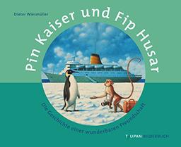 Pin Kaiser und Fip Husar: Die Geschichte einer wunderbaren Freundschaft (Bilderbuch)