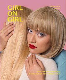 Girl on Girl: Art and Photography in the Age of the Female Gaze