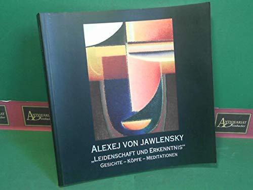 Alexej von Jawlensky - Leidenschaft und Erkenntnis. Gesichte, Köpfe, Meditationen. (= Katalog zur Ausstellung).