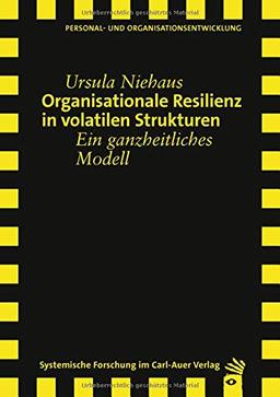 Organisationale Resilienz in volatilen Strukturen: Ein ganzheitliches Modell (Verlag für systemische Forschung)