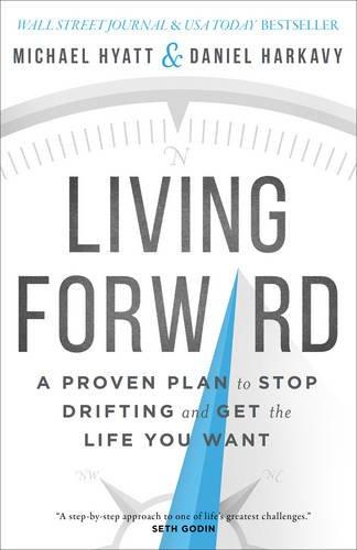 Living Forward: A Proven Plan to Stop Drifting and Get the Life You Want