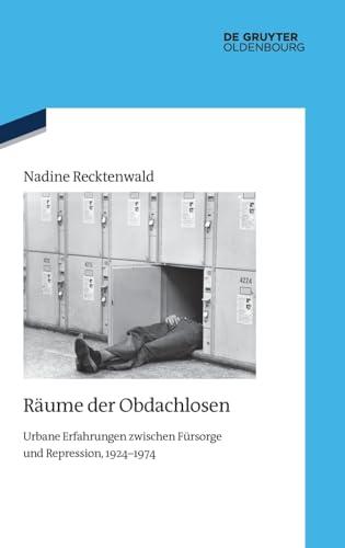 Räume der Obdachlosen: Urbane Erfahrungen zwischen Fürsorge und Repression, 1924–1974 (Quellen und Darstellungen zur Zeitgeschichte, 141)