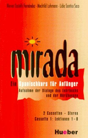 Mirada. Ein Spanischkurs für Anfänger: Mirada, 2 Cassetten zum Lehr- und Arbeitsbuch: Ein Spanischkurs für Anfänger. Aufnahme der Dialoge des Lehrbuchs und der Hörübungen. Lektionen 1-8, 9-18