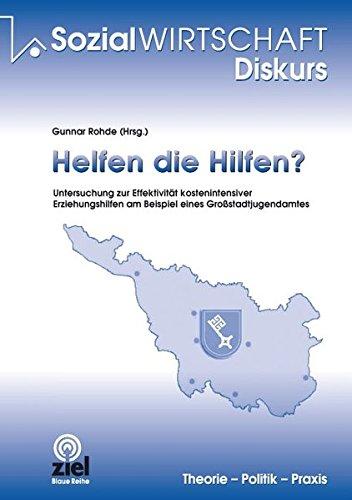 Helfen die Hilfen?: Untersuchung zur Effektivität kostenintensiver Erziehungshilfen am Beispiel eines Großstadtjugendamtes (Sozialwirtschaft Diskurs)