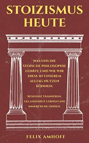 Stoizismus heute: Was uns die stoische Philosophie lehrte und wie wir diese in unserem Alltag nutzen können. Resilienz trainieren, Gelassenheit lernen und innere Ruhe finden.