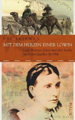 Mit dem Herzen einer Löwin: Lady Florence Baker und ihre Suche nach den Quellen des Nils