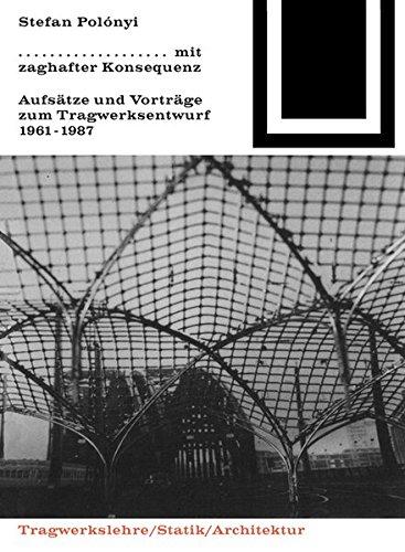 Mit zaghafter Konsequenz: Aufsätze und Vorträge zum Tragwerkentwurf 1961-1987 (Bauwelt Fundamente, Band 81)