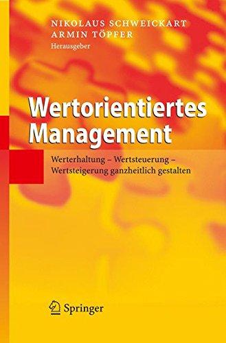 Wertorientiertes Management: Werterhaltung - Wertsteuerung - Wertsteigerung ganzheitlich gestalten