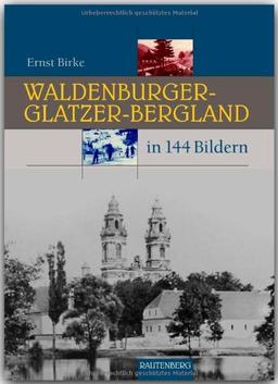 WALDENBURGER-GLATZER-BERGLAND in 144 Bildern - 80 Seiten mit 144 historischen S/W-Abbildungen - RAUTENBERG Verlag