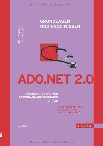 ADO.NET 2.0 - Grundlagen und Profiwissen. Programmierung von Datenbankanwendungen mit C#