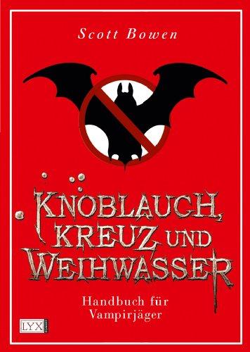 Knoblauch, Kreuz und Weihwasser - Handbuch für Vampirjäger