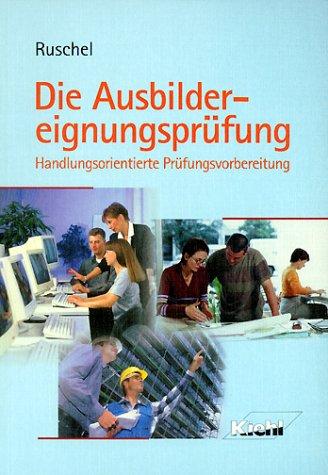 Die Ausbildereignungsprüfung: Handlungsorientierte Prüfungsvorbereitung